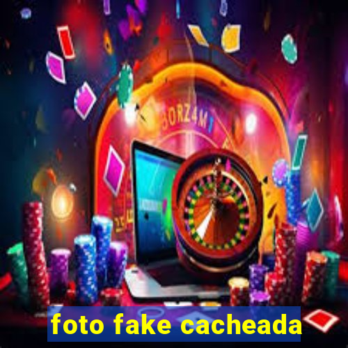 foto fake cacheada